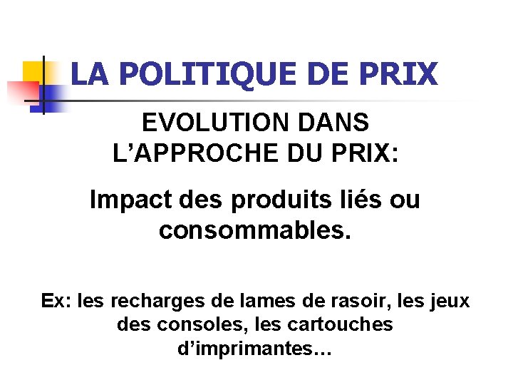 LA POLITIQUE DE PRIX EVOLUTION DANS L’APPROCHE DU PRIX: Impact des produits liés ou