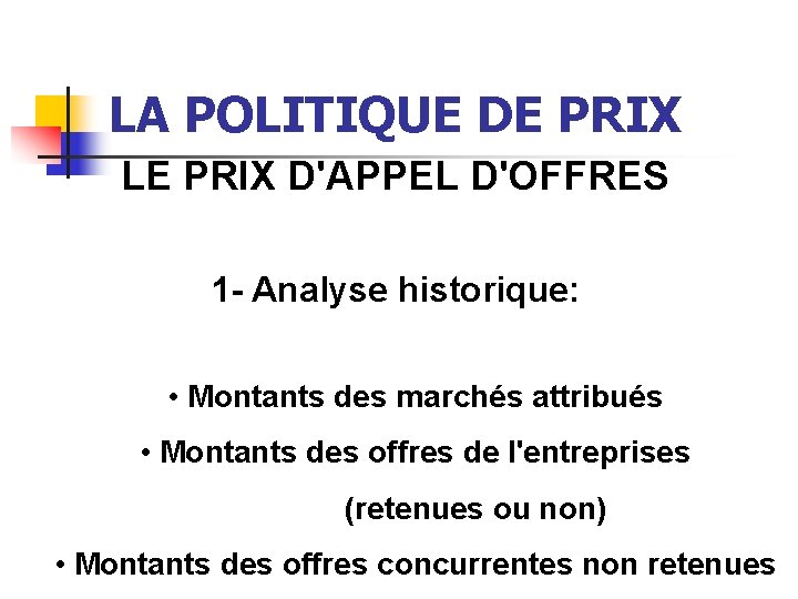 LA POLITIQUE DE PRIX LE PRIX D'APPEL D'OFFRES 1 - Analyse historique: • Montants