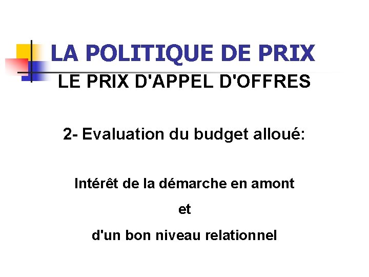 LA POLITIQUE DE PRIX LE PRIX D'APPEL D'OFFRES 2 - Evaluation du budget alloué: