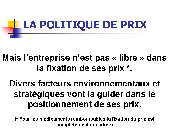 LA POLITIQUE DE PRIX Mais l’entreprise n’est pas « libre » dans la fixation