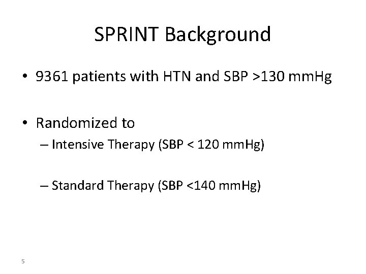 SPRINT Background • 9361 patients with HTN and SBP >130 mm. Hg • Randomized