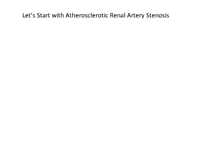 Let’s Start with Atherosclerotic Renal Artery Stenosis 