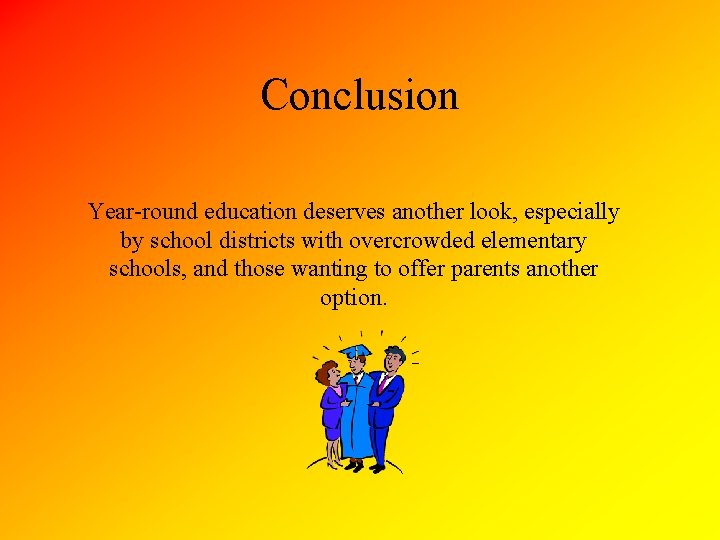 Conclusion Year-round education deserves another look, especially by school districts with overcrowded elementary schools,