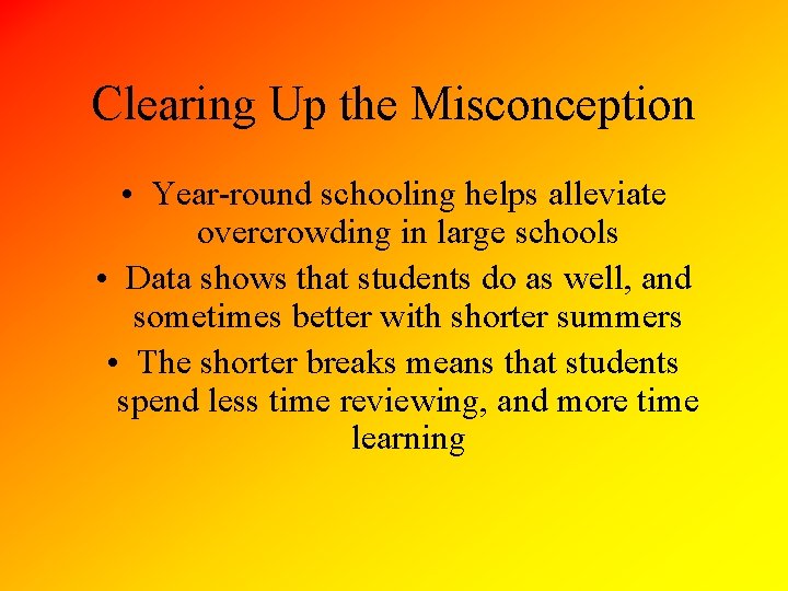 Clearing Up the Misconception • Year-round schooling helps alleviate overcrowding in large schools •