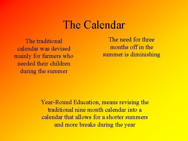 The Calendar The traditional calendar was devised mainly for farmers who needed their children