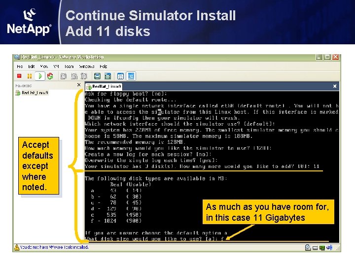 Continue Simulator Install Add 11 disks Accept defaults except where noted. As much as Continue Simulator Install Add 11 disks Accept defaults except where noted. As much as