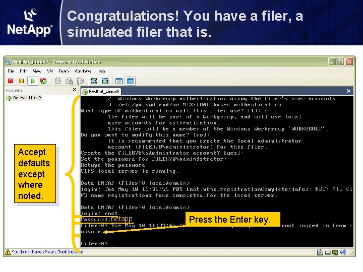 Congratulations! You have a filer, a simulated filer that is. Accept defaults except where Congratulations! You have a filer, a simulated filer that is. Accept defaults except where