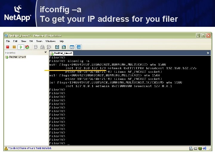 ifconfig –a To get your IP address for you filer ifconfig –a To get your IP address for you filer