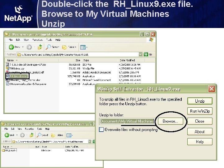 Double-click the RH_Linux 9. exe file. Browse to My Virtual Machines Unzip Double-click the RH_Linux 9. exe file. Browse to My Virtual Machines Unzip