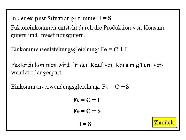 In der ex-post Situation gilt immer I = S Faktoreinkommen entsteht durch die Produktion