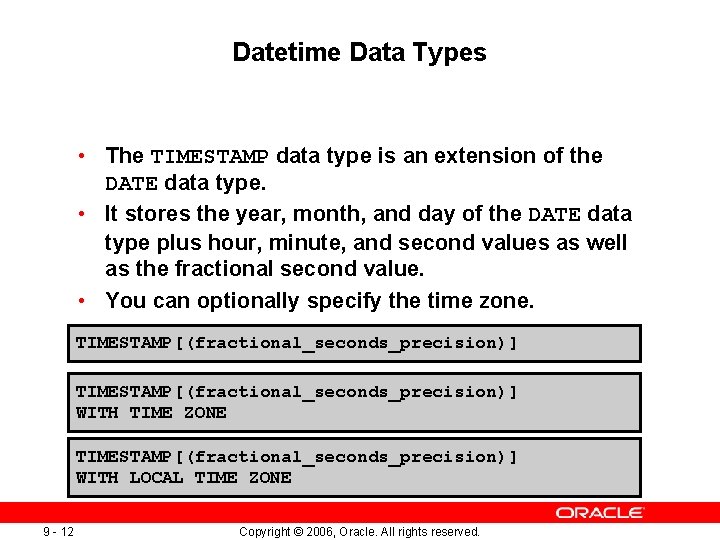 Datetime Data Types • The TIMESTAMP data type is an extension of the DATE