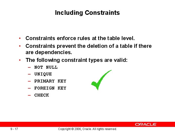 Including Constraints • Constraints enforce rules at the table level. • Constraints prevent the