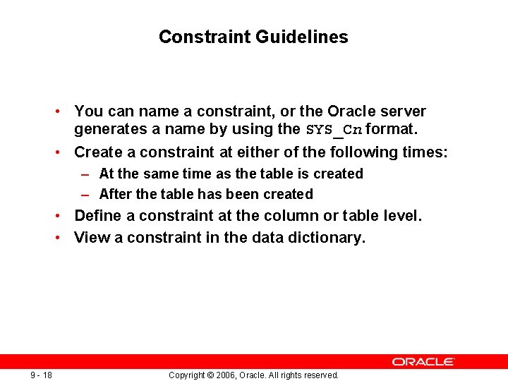 Constraint Guidelines • You can name a constraint, or the Oracle server generates a