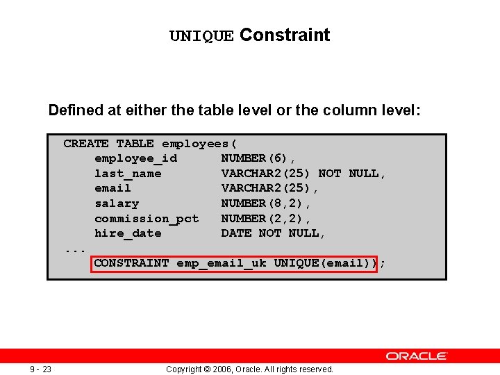 UNIQUE Constraint Defined at either the table level or the column level: CREATE TABLE