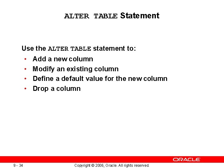 ALTER TABLE Statement Use the ALTER TABLE statement to: • • 9 - 34