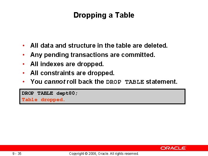 Dropping a Table • • • All data and structure in the table are