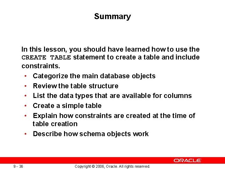 Summary In this lesson, you should have learned how to use the CREATE TABLE