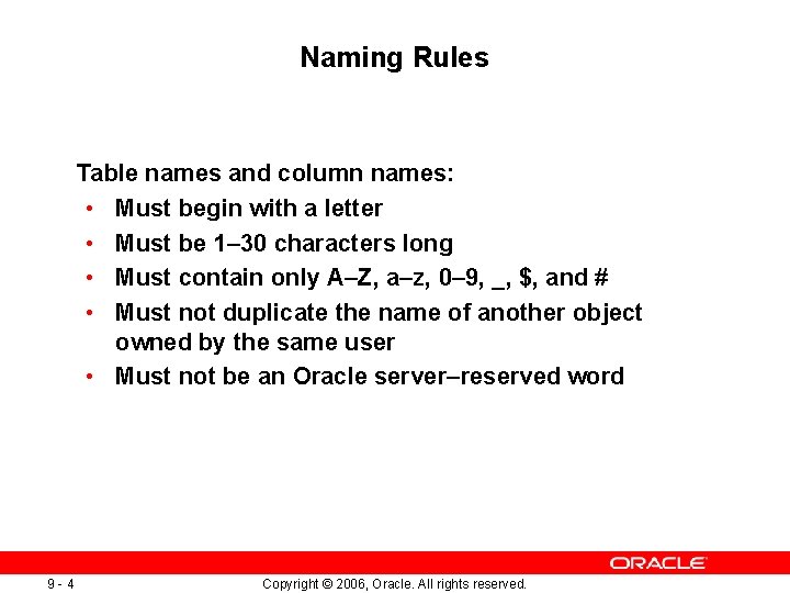 Naming Rules Table names and column names: • Must begin with a letter •