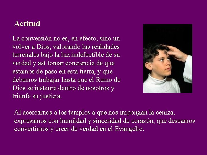 Actitud La conversión no es, en efecto, sino un volver a Dios, valorando las