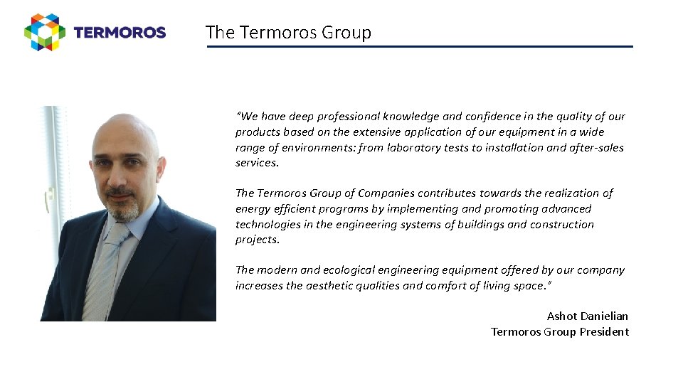 The Termoros Group “We have deep professional knowledge and confidence in the quality of