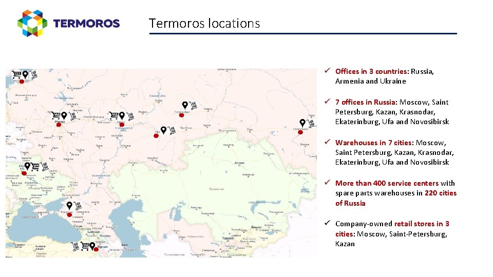 Termoros locations ü Offices in 3 countries: Russia, Armenia and Ukraine ü 7 offices