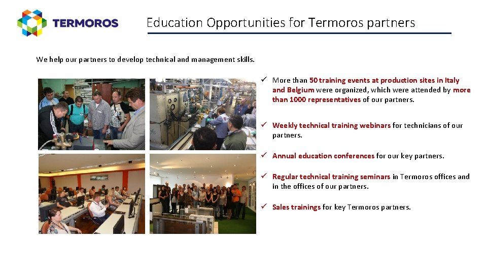 Education Opportunities for Termoros partners We help our partners to develop technical and management