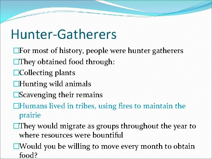 Hunter-Gatherers �For most of history, people were hunter gatherers �They obtained food through: �Collecting