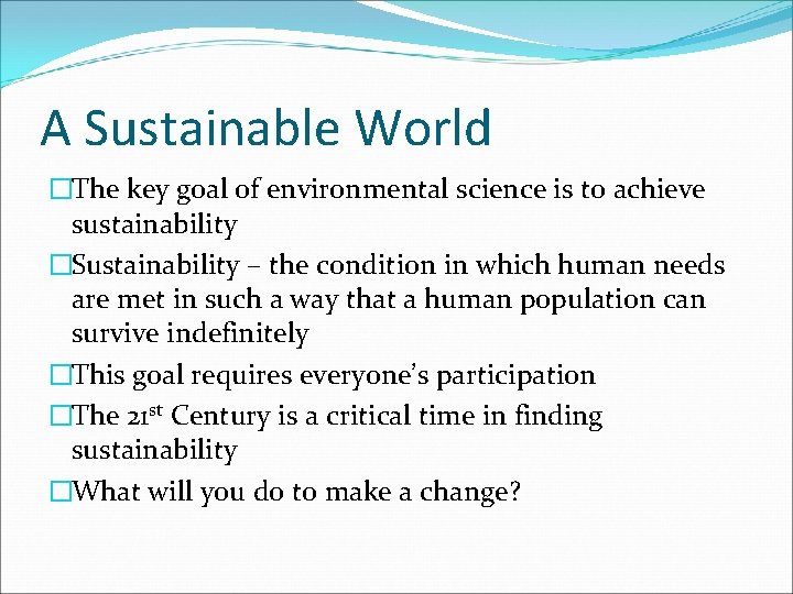 A Sustainable World �The key goal of environmental science is to achieve sustainability �Sustainability