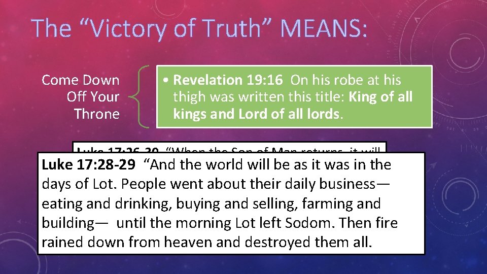 The “Victory of Truth” MEANS: Come Down Off Your Throne • Revelation 19: 16