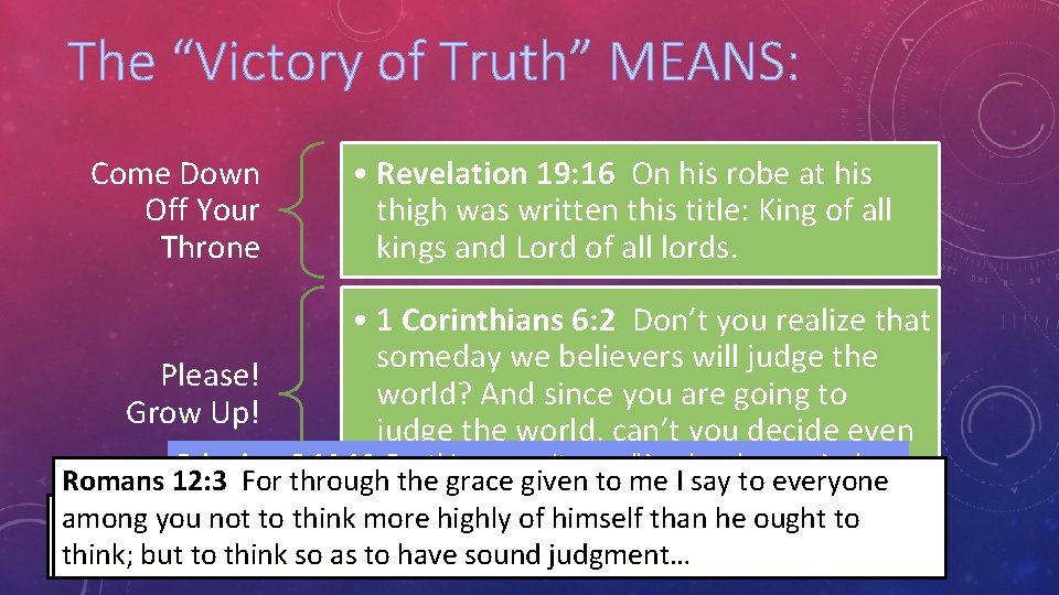 The “Victory of Truth” MEANS: Come Down Off Your Throne • Revelation 19: 16