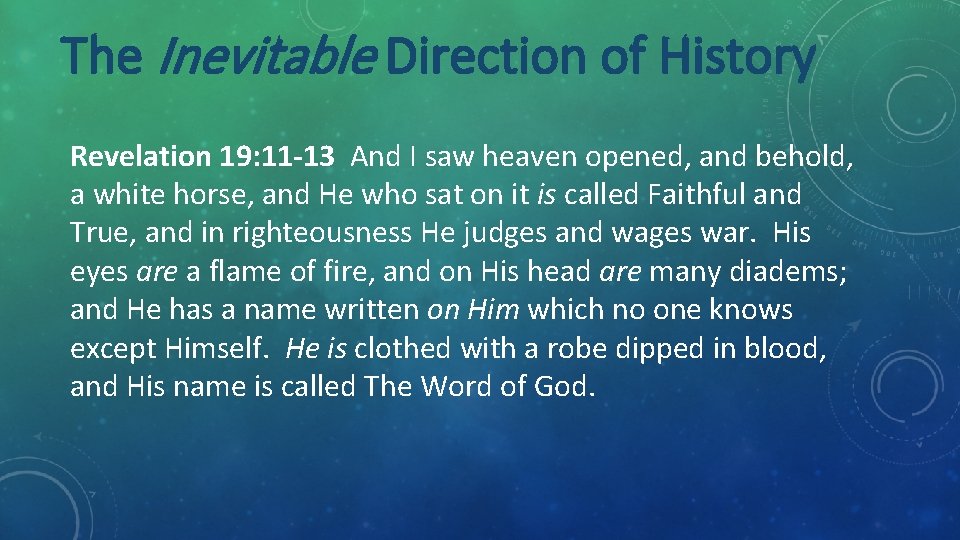 The Inevitable Direction of History Revelation 19: 11 -13 And I saw heaven opened,