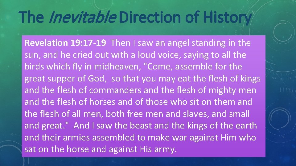 The Inevitable Direction of History Revelation 19: 14 -16 19: 17 -19 And the