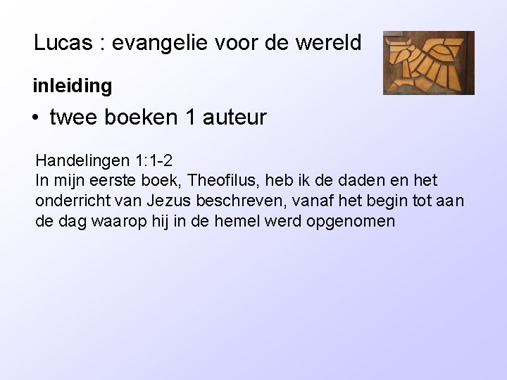 Lucas : evangelie voor de wereld inleiding • twee boeken 1 auteur Handelingen 1: