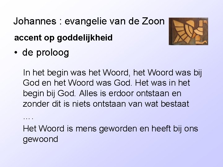 Johannes : evangelie van de Zoon accent op goddelijkheid • de proloog In het