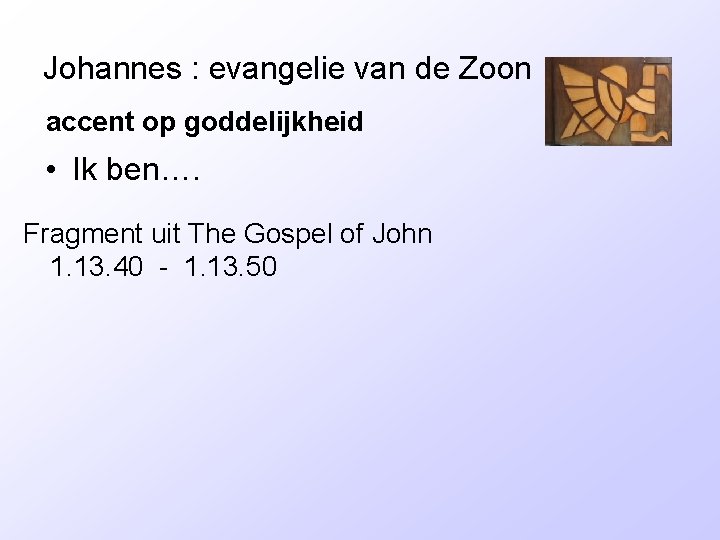 Johannes : evangelie van de Zoon accent op goddelijkheid • Ik ben…. Fragment uit