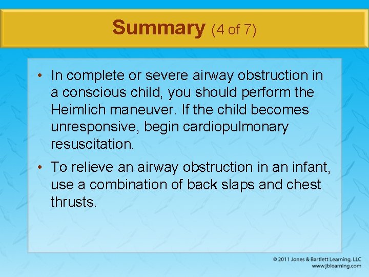 Summary (4 of 7) • In complete or severe airway obstruction in a conscious