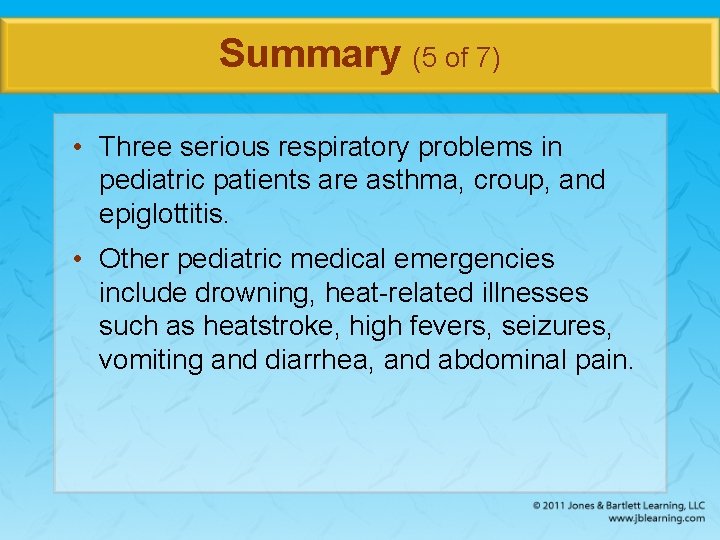 Summary (5 of 7) • Three serious respiratory problems in pediatric patients are asthma,