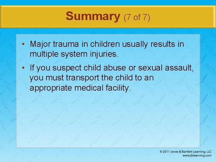 Summary (7 of 7) • Major trauma in children usually results in multiple system