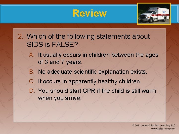 Review 2. Which of the following statements about SIDS is FALSE? A. It usually