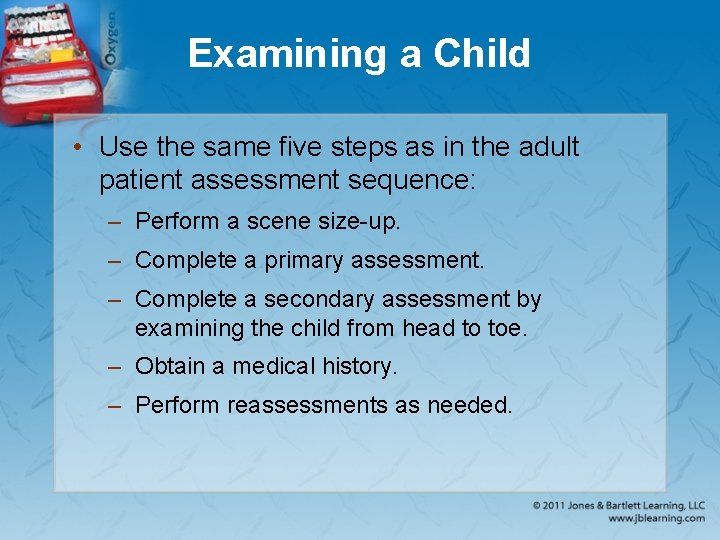 Examining a Child • Use the same five steps as in the adult patient