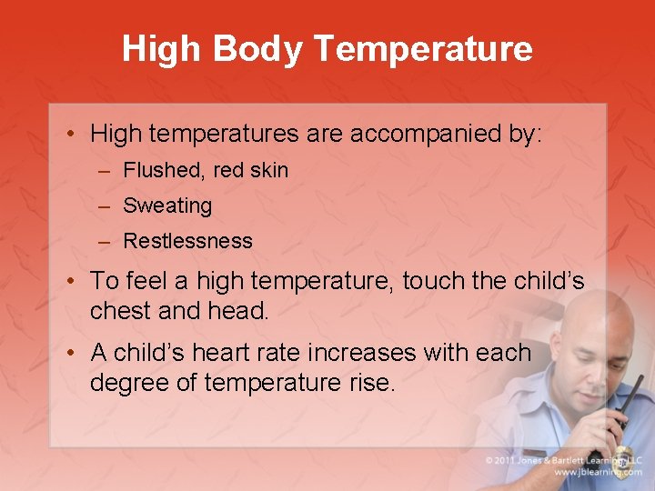 High Body Temperature • High temperatures are accompanied by: – Flushed, red skin –