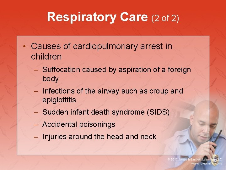 Respiratory Care (2 of 2) • Causes of cardiopulmonary arrest in children – Suffocation