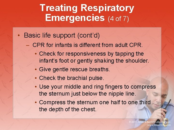 Treating Respiratory Emergencies (4 of 7) • Basic life support (cont’d) – CPR for