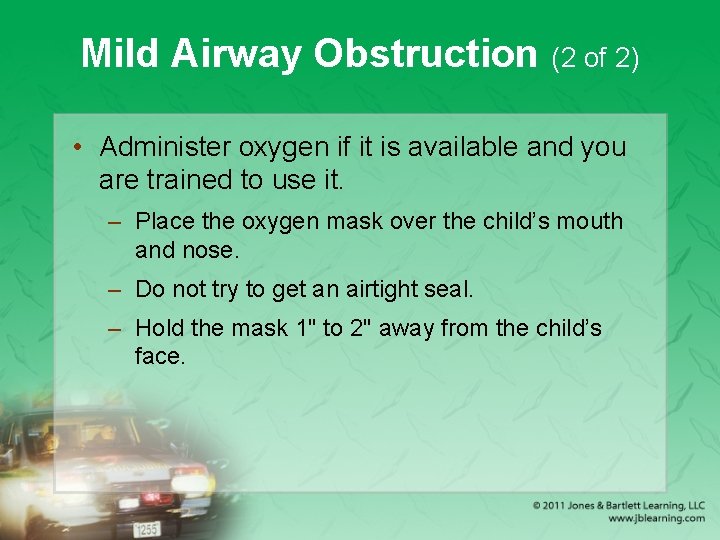 Mild Airway Obstruction (2 of 2) • Administer oxygen if it is available and