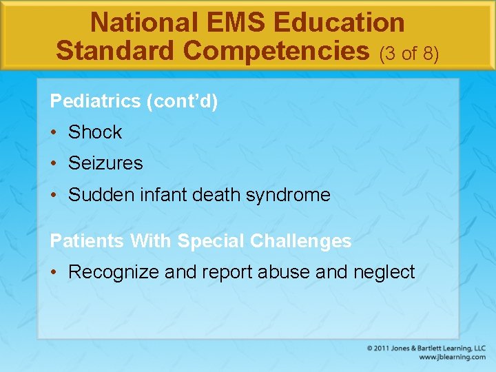 National EMS Education Standard Competencies (3 of 8) Pediatrics (cont’d) • Shock • Seizures