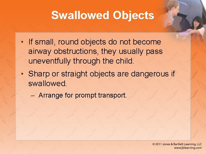 Swallowed Objects • If small, round objects do not become airway obstructions, they usually