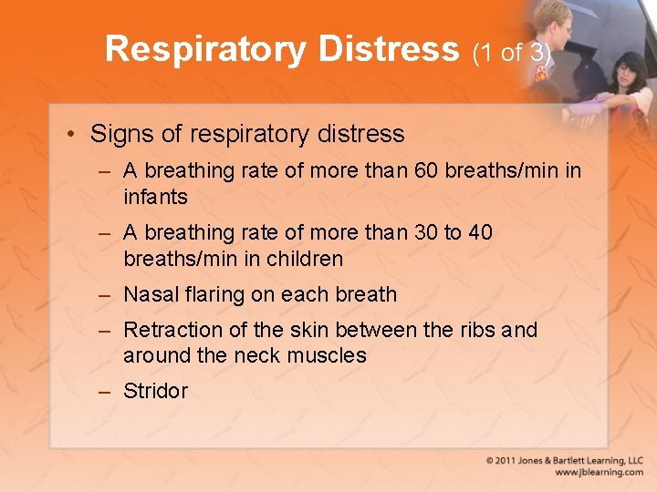 Respiratory Distress (1 of 3) • Signs of respiratory distress – A breathing rate