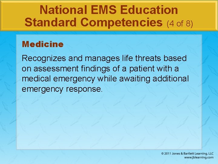 National EMS Education Standard Competencies (4 of 8) Medicine Recognizes and manages life threats