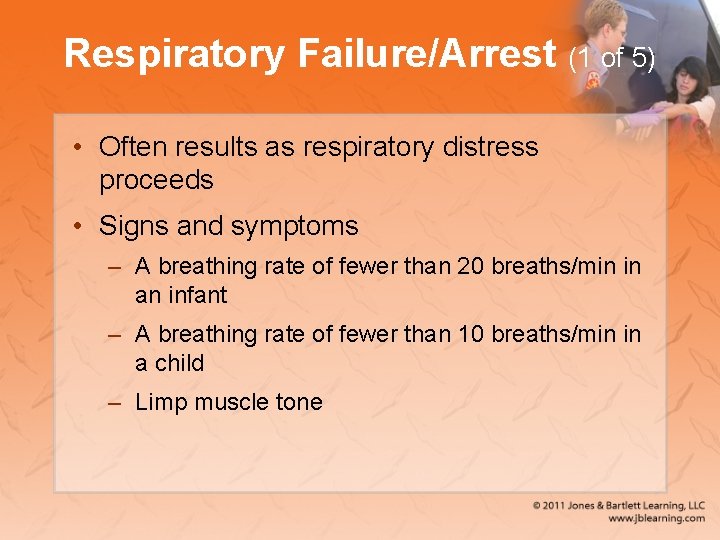 Respiratory Failure/Arrest (1 of 5) • Often results as respiratory distress proceeds • Signs