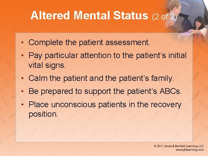 Altered Mental Status (2 of 2) • Complete the patient assessment. • Pay particular